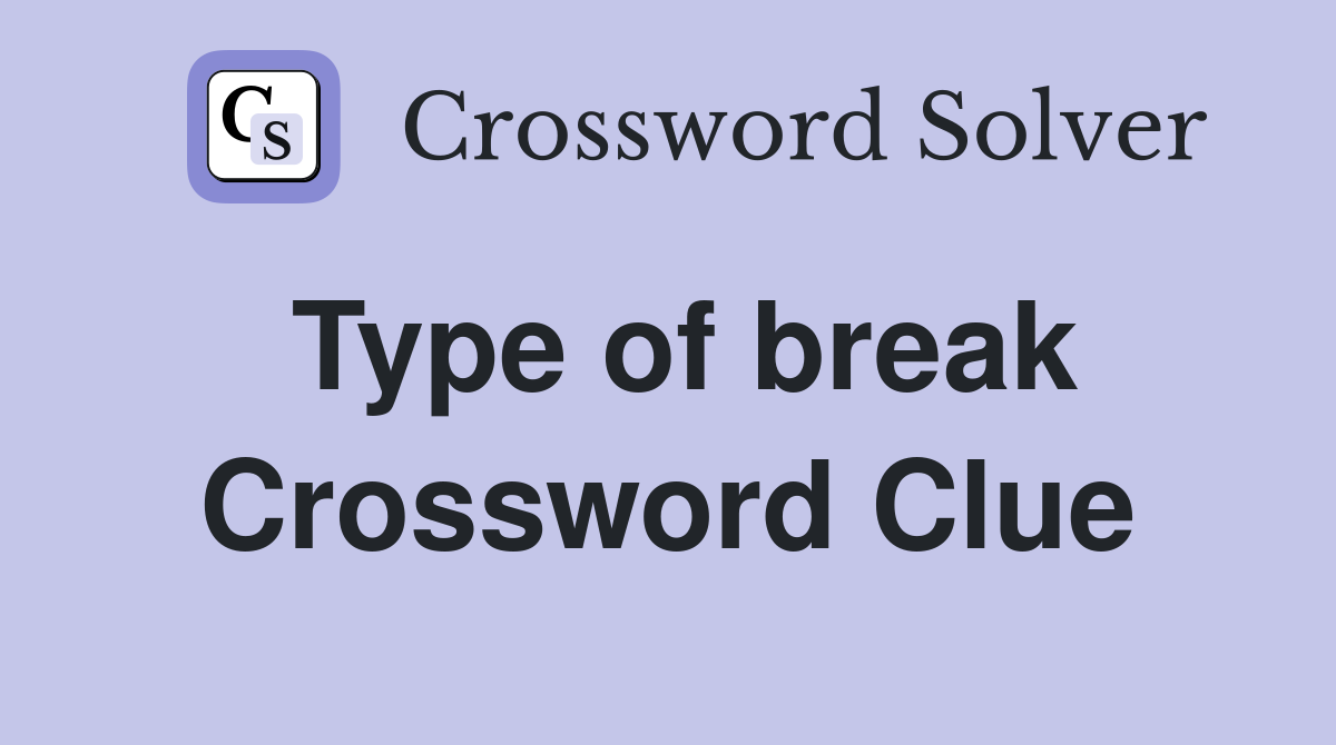 Type of break Crossword Clue