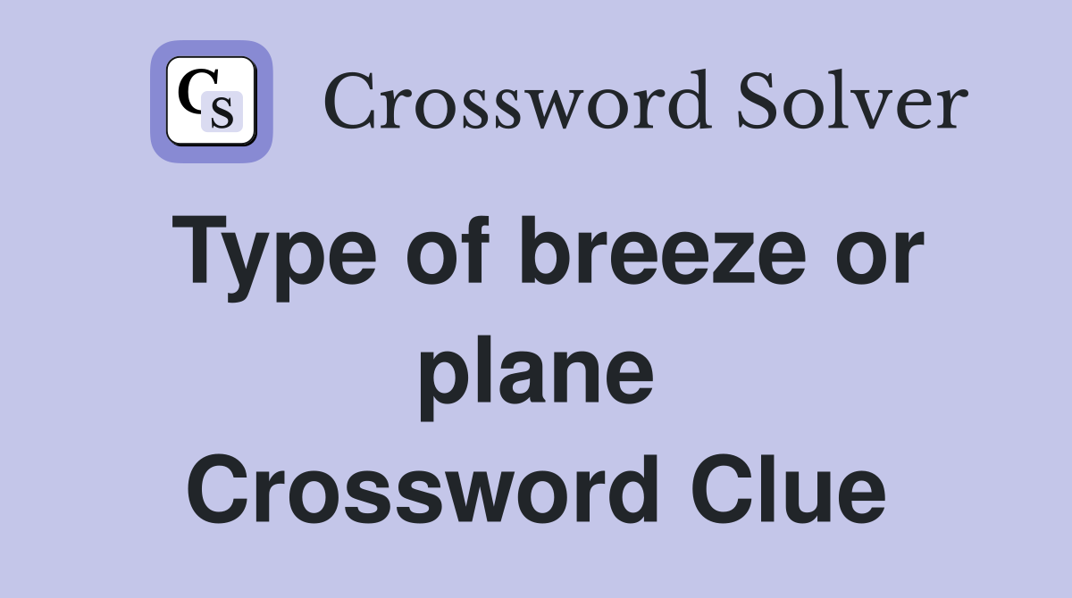 Type of breeze or plane Crossword Clue