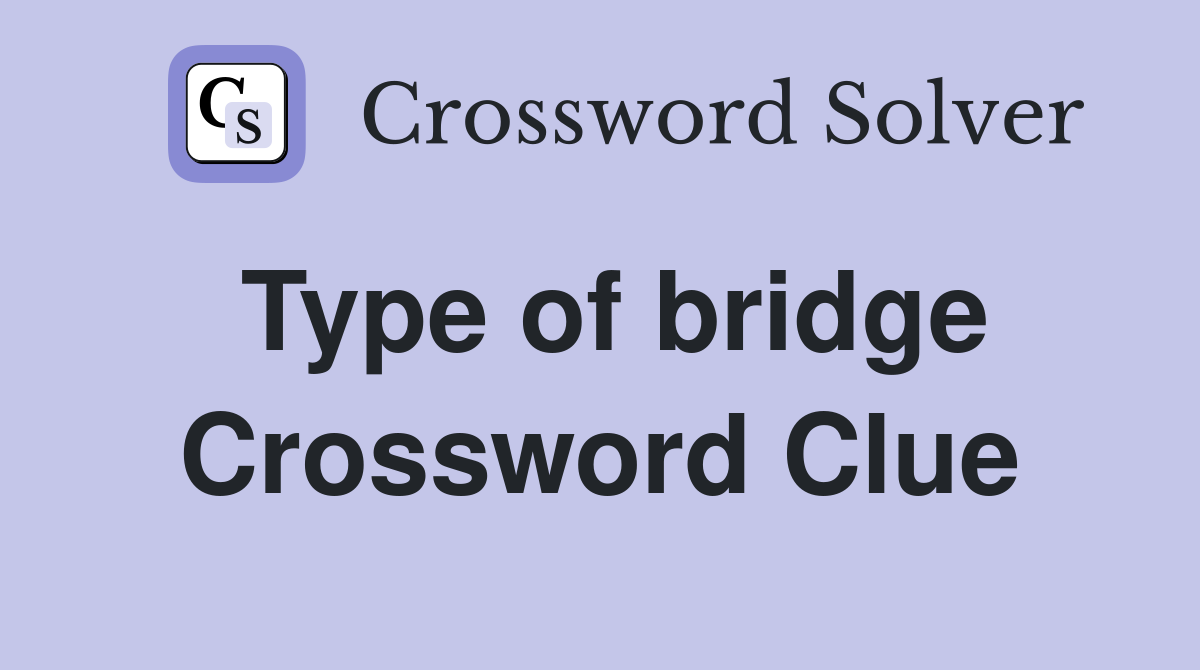 Type of bridge Crossword Clue