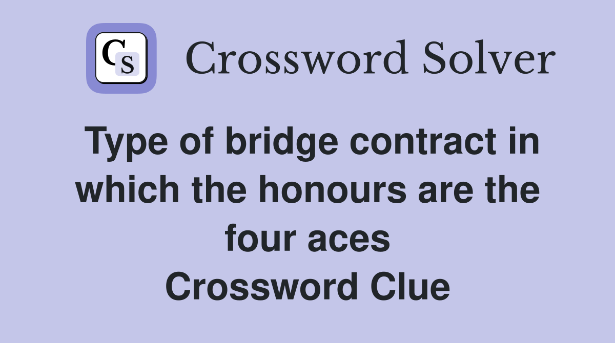 Type of bridge contract in which the honours are the four aces Crossword Clue