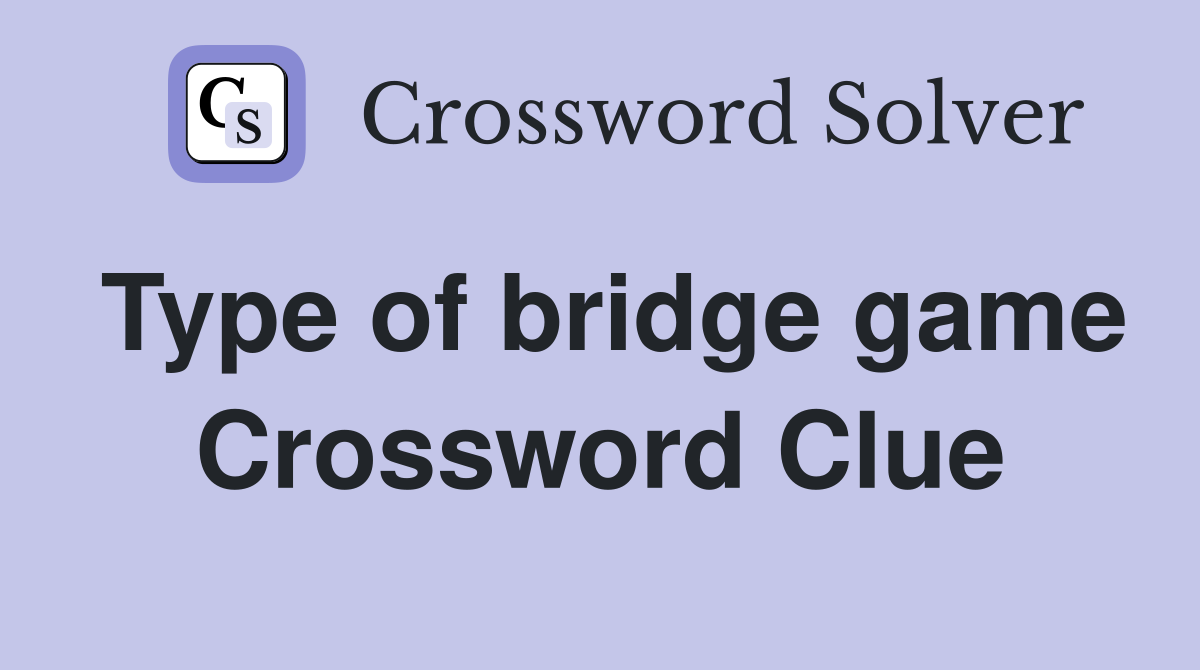 Type of bridge game Crossword Clue