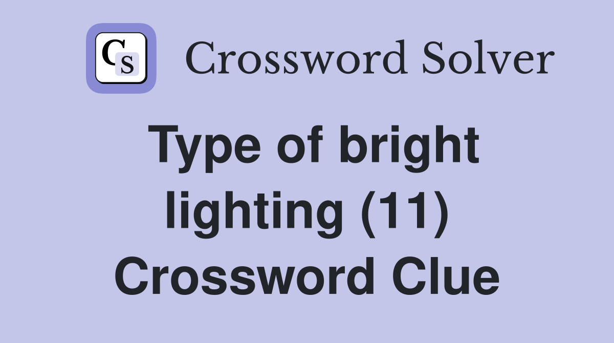 Type of bright lighting (11) Crossword Clue