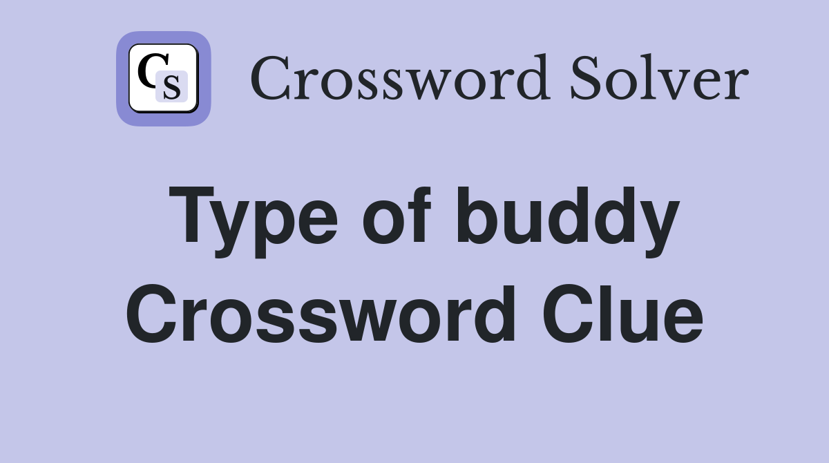 Type of buddy Crossword Clue