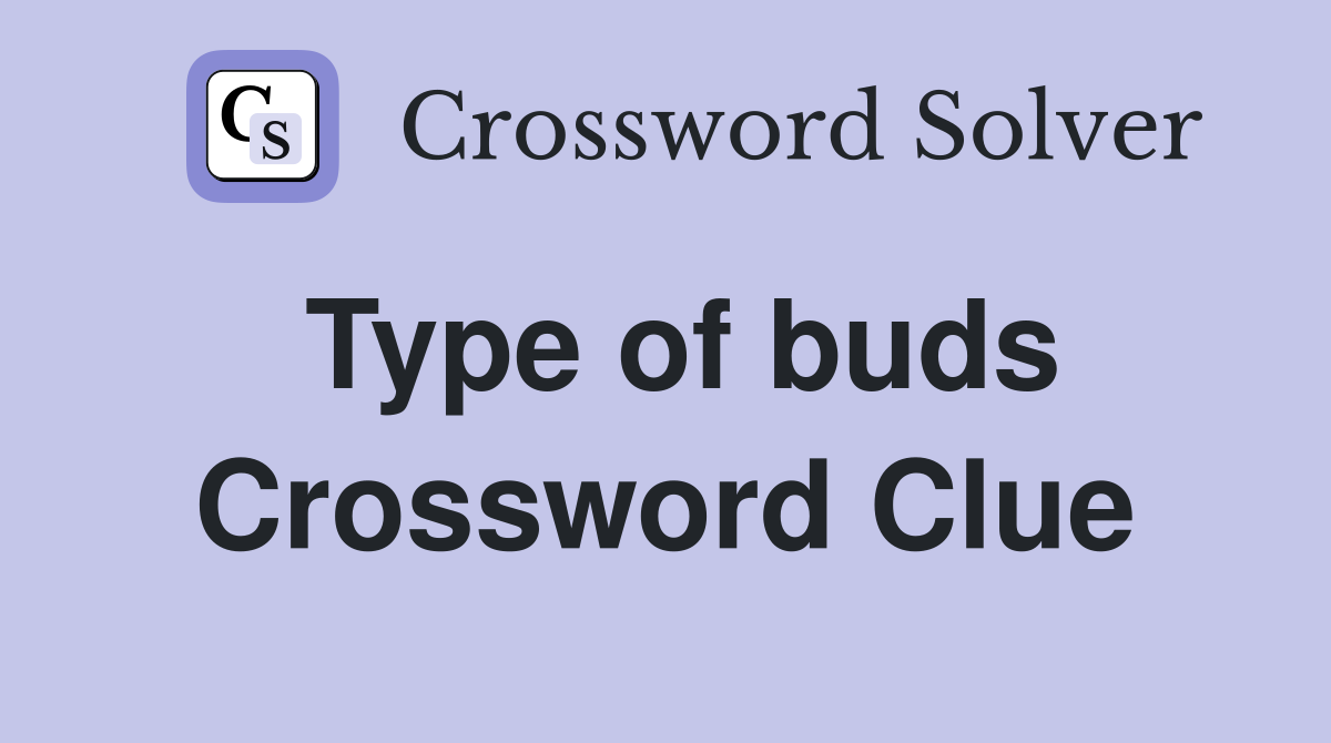 Type of buds Crossword Clue
