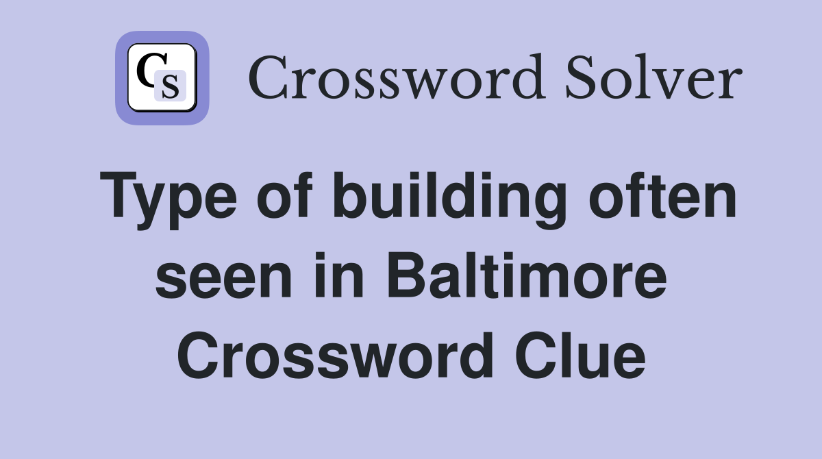 Type of building often seen in Baltimore Crossword Clue