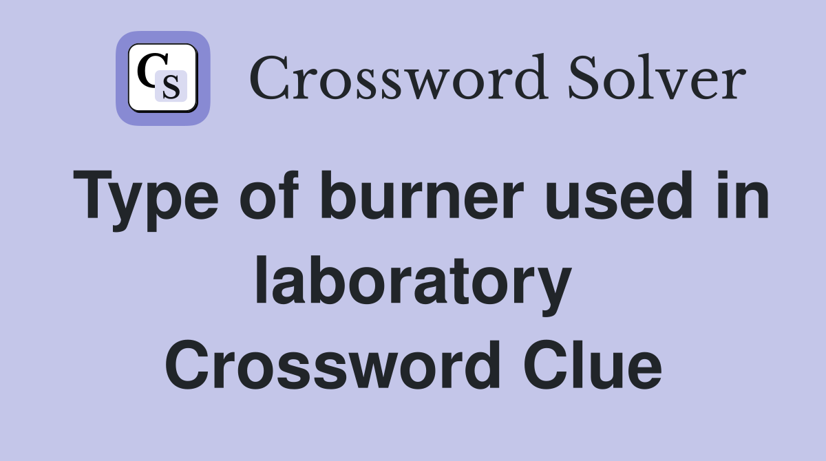 Type of burner used in laboratory Crossword Clue