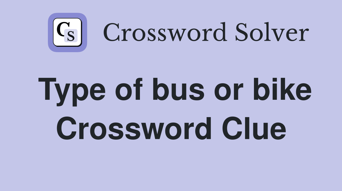 Type of bus or bike Crossword Clue