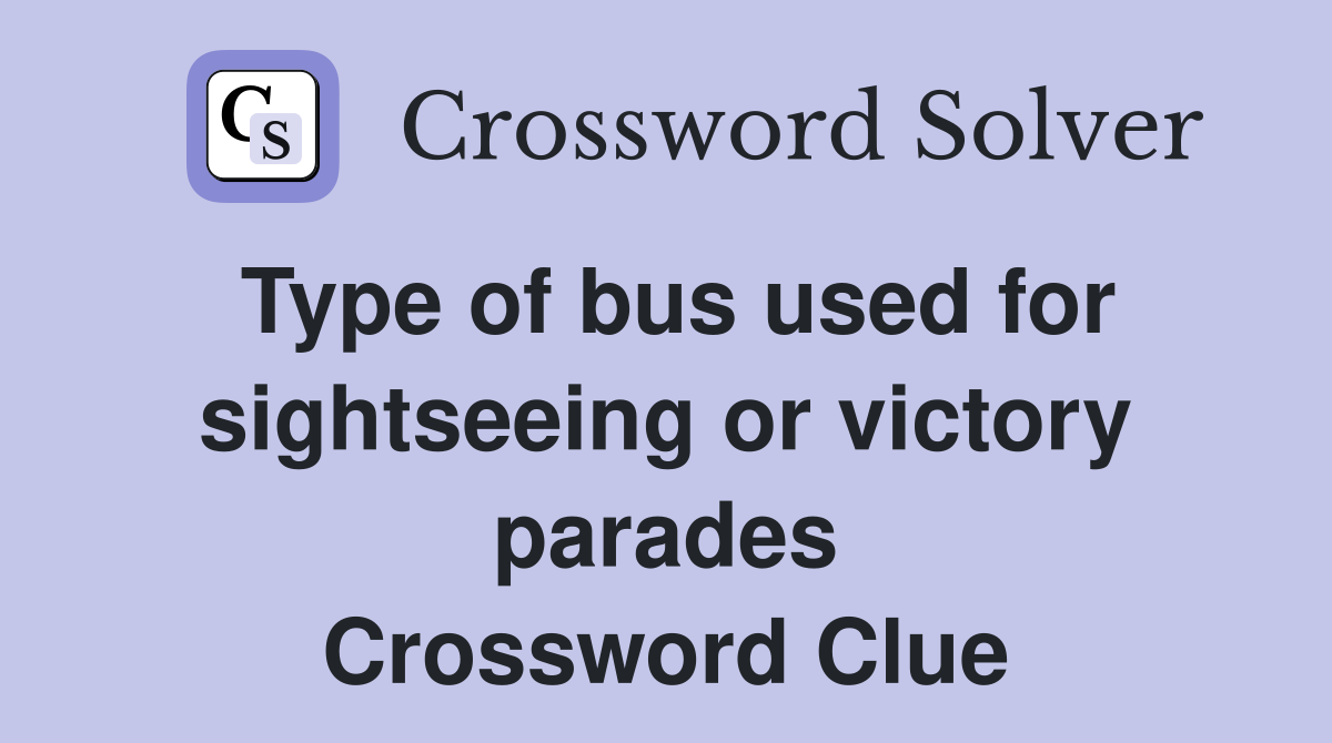 Type of bus used for sightseeing or victory parades Crossword Clue