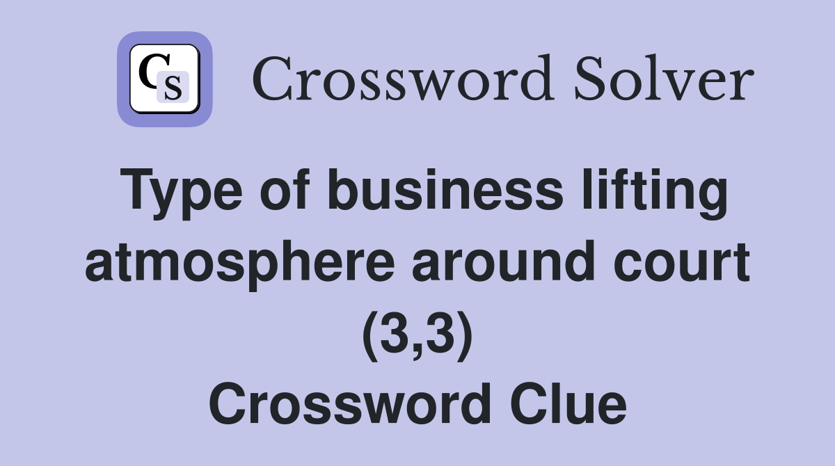 Type of business lifting atmosphere around court (3,3) Crossword Clue