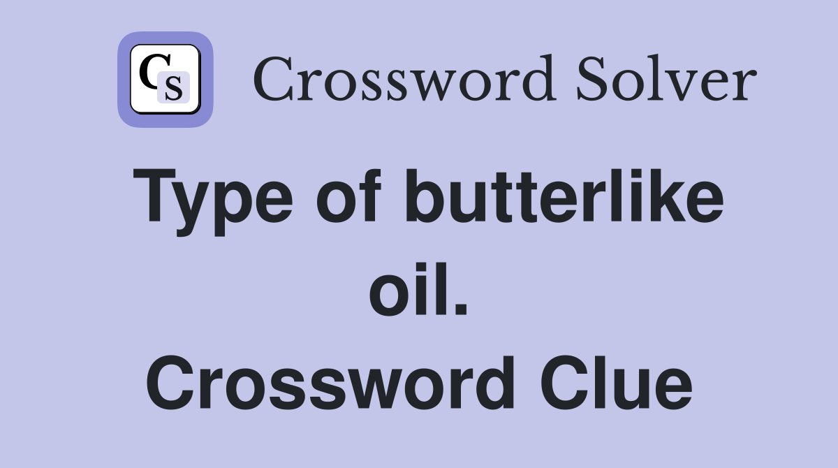 Type of butterlike oil. Crossword Clue
