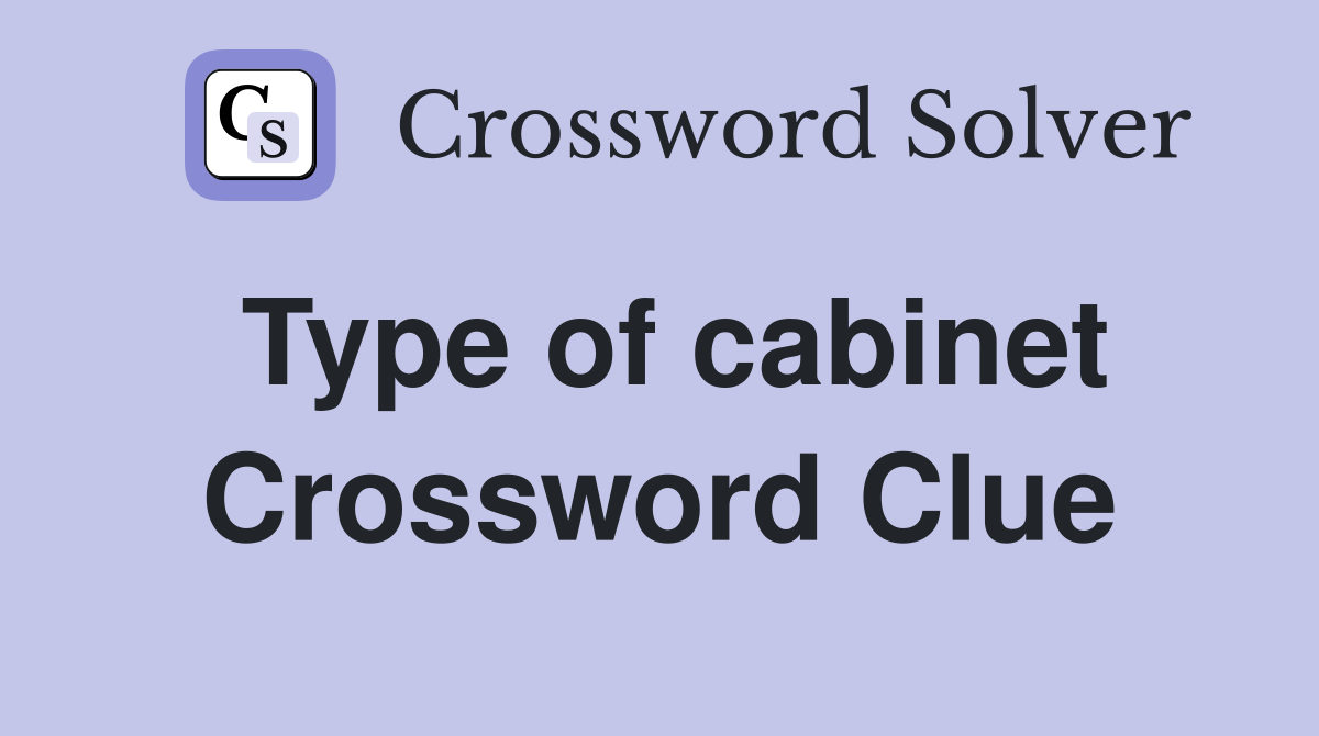 Type of cabinet Crossword Clue