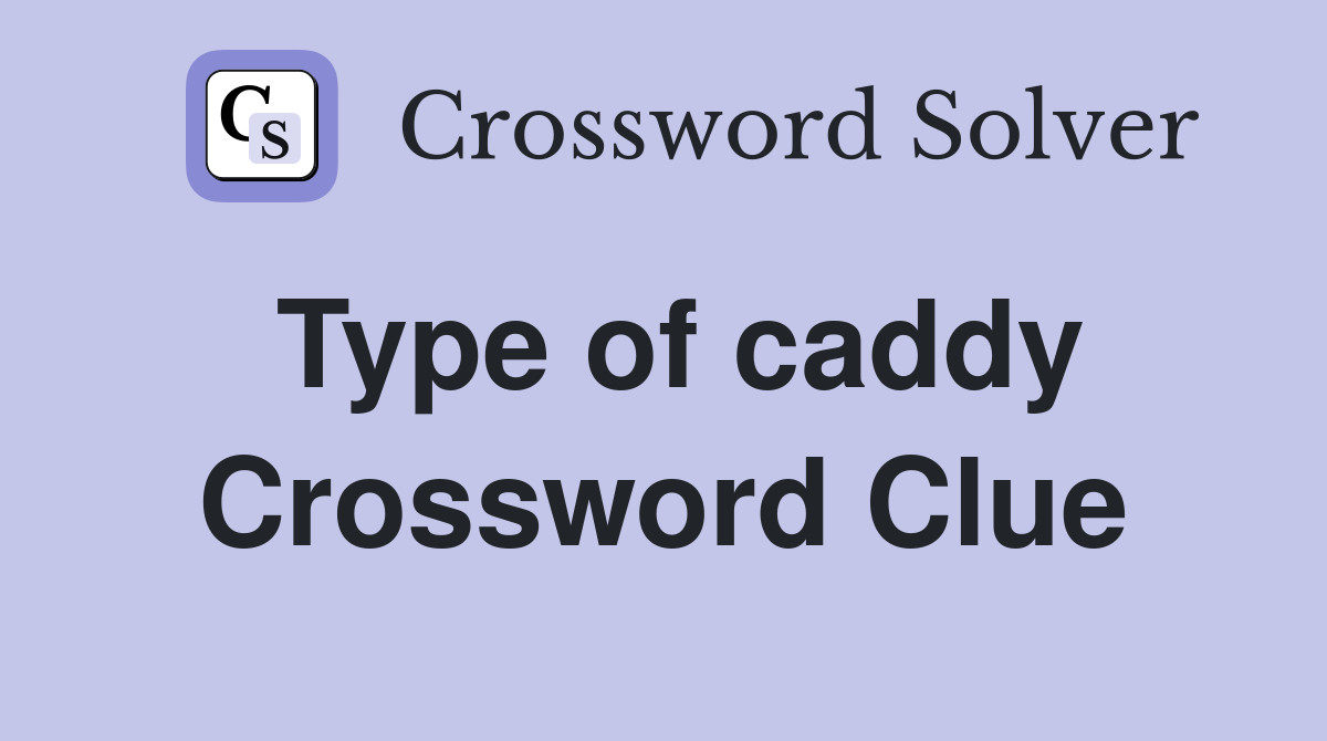 Type of caddy Crossword Clue