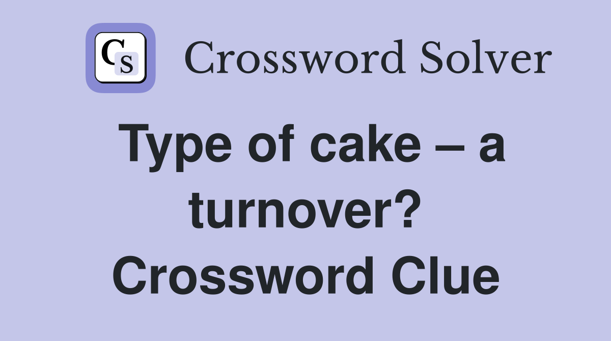Type of cake – a turnover? Crossword Clue