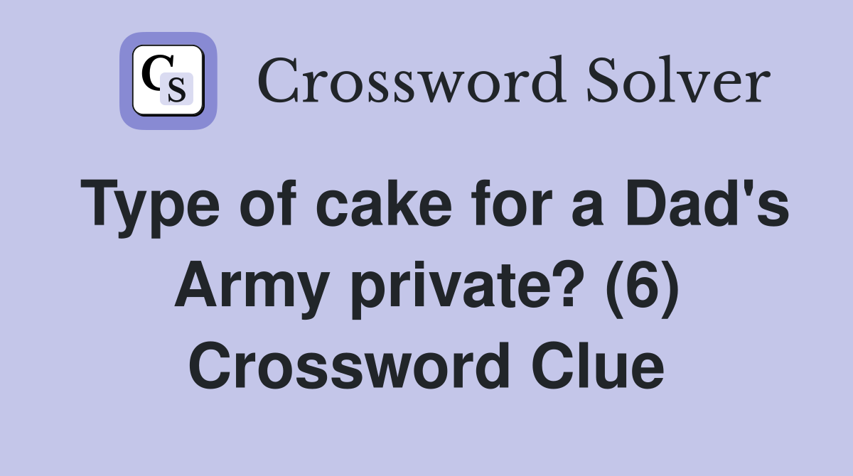 Type of cake for a Dad's Army private? (6) Crossword Clue