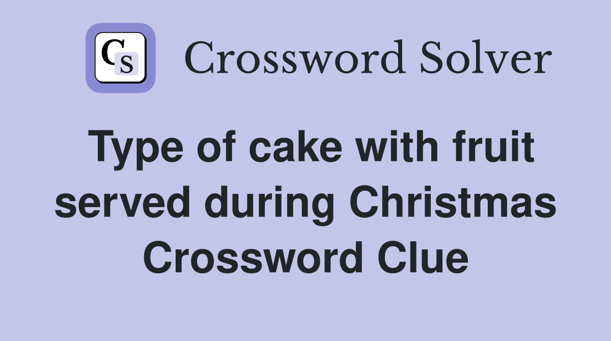 Type of cake with fruit served during Christmas Crossword Clue