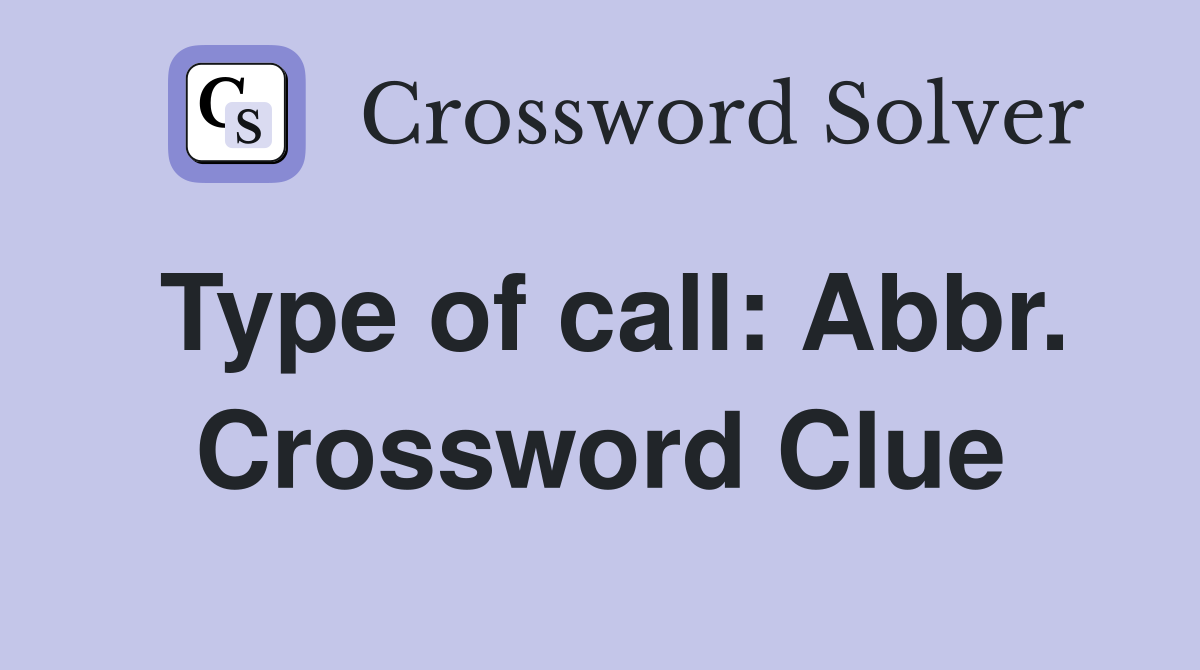 Type of call: Abbr. Crossword Clue