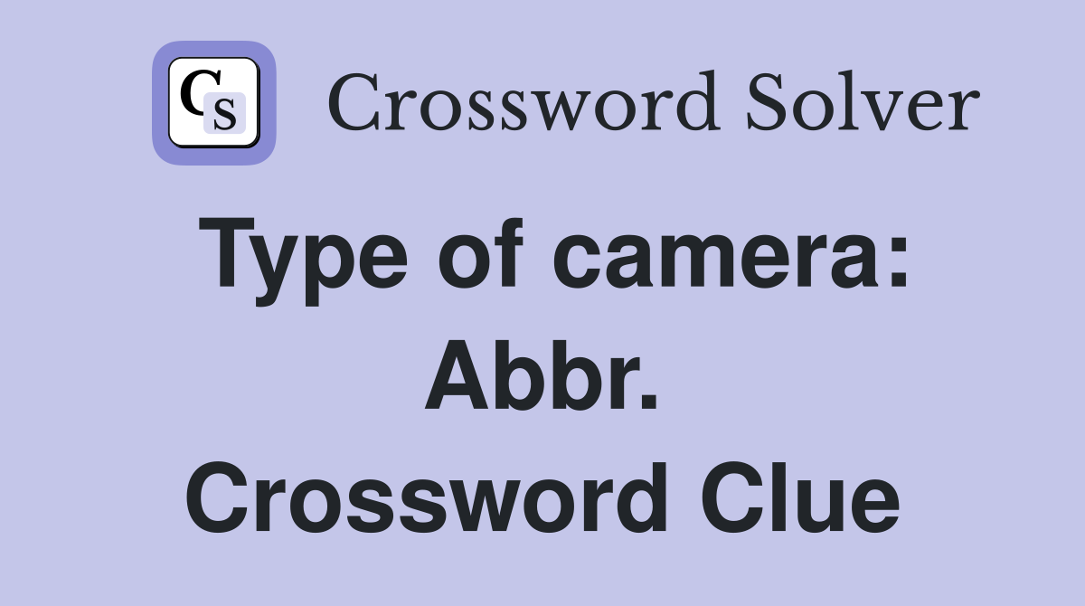 Type of camera: Abbr. Crossword Clue