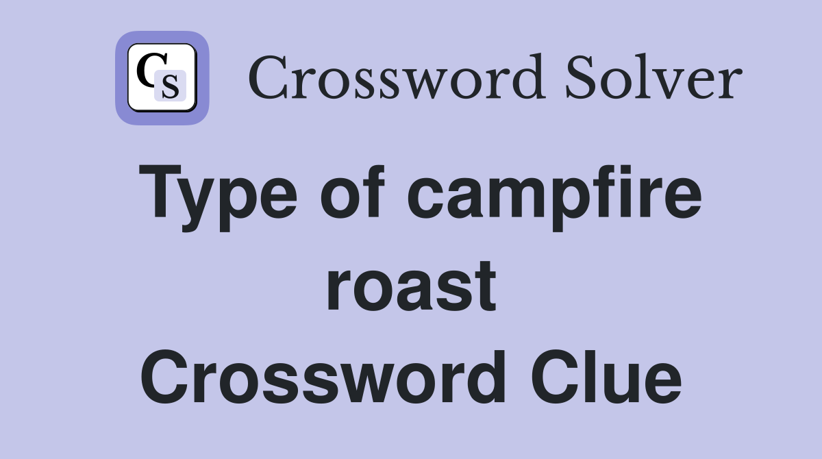 Type of campfire roast Crossword Clue