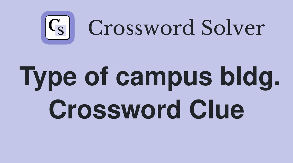 Type of campus bldg. Crossword Clue
