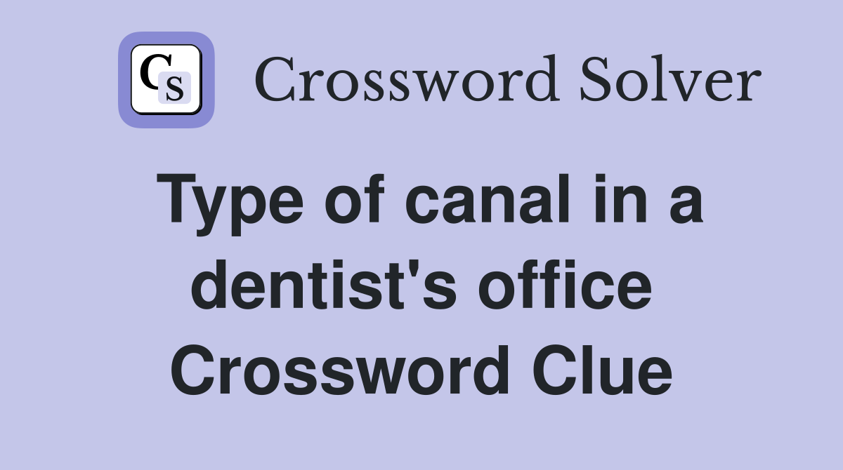 Type of canal in a dentist's office Crossword Clue