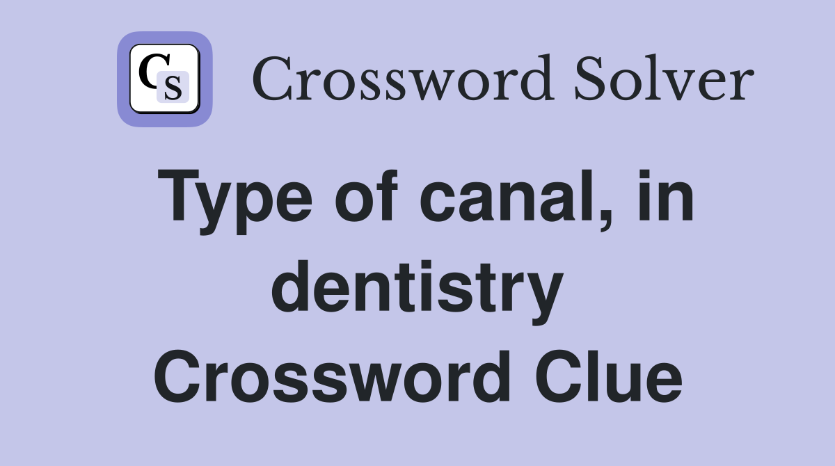 Type of canal, in dentistry Crossword Clue