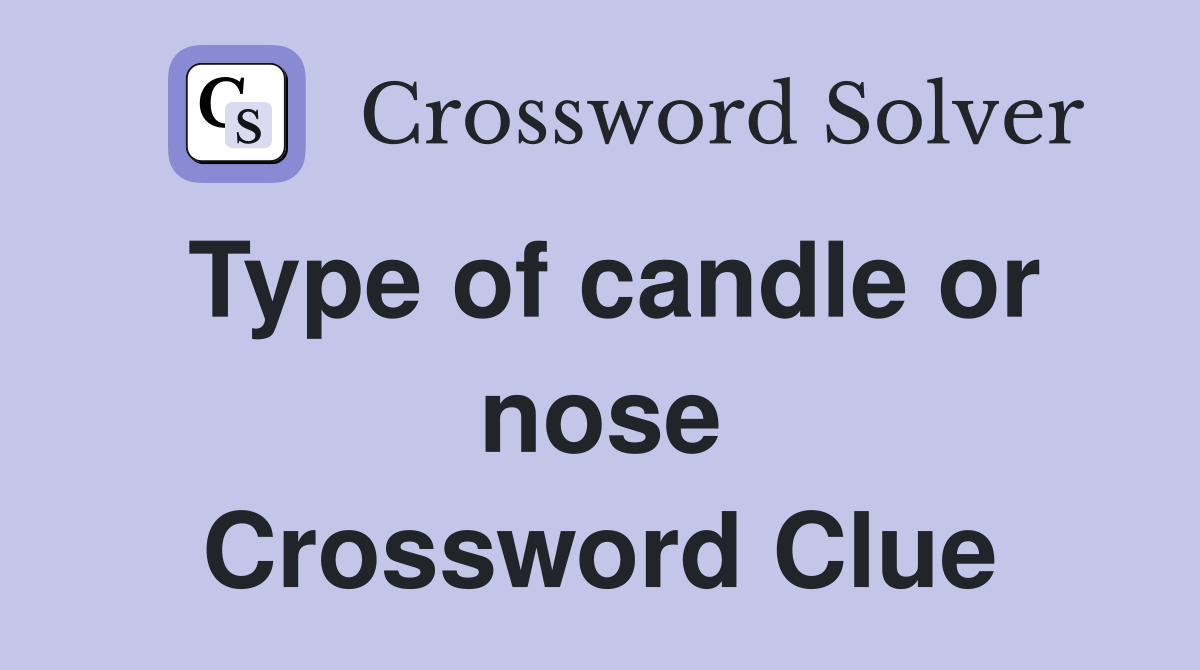 Type of candle or nose Crossword Clue