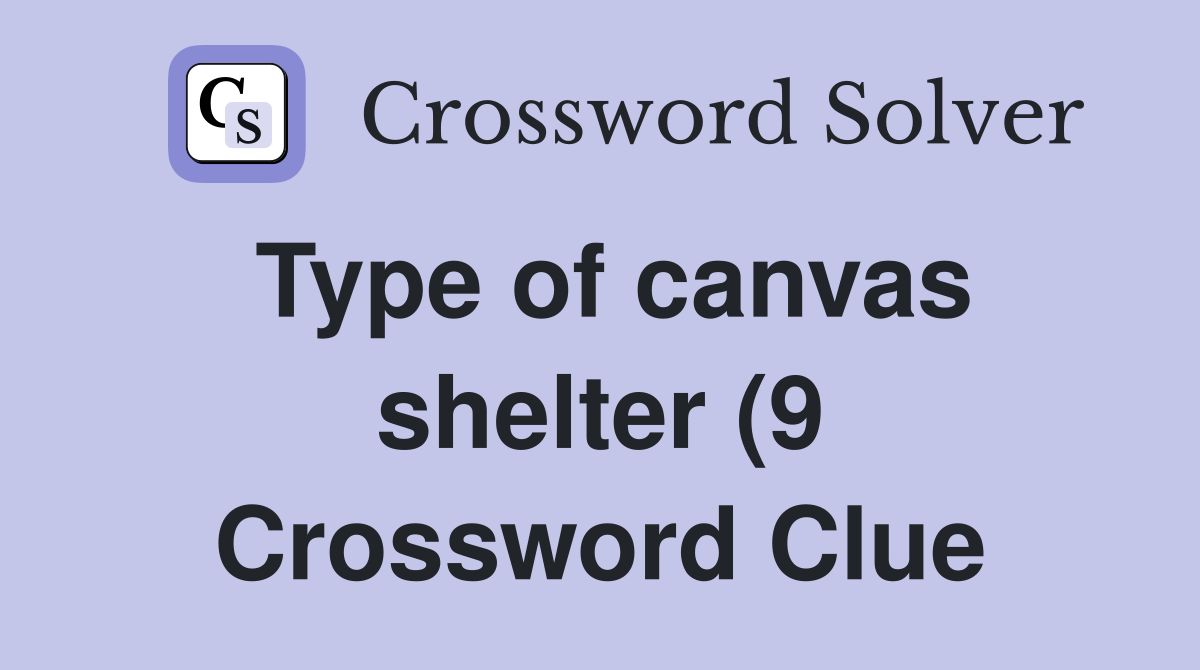 Type of canvas shelter (9) Crossword Clue Answers Crossword Solver Type of canvas shelter (9) Crossword Clue Answers Crossword Solver