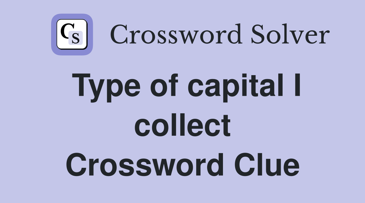 Type of capital I collect Crossword Clue