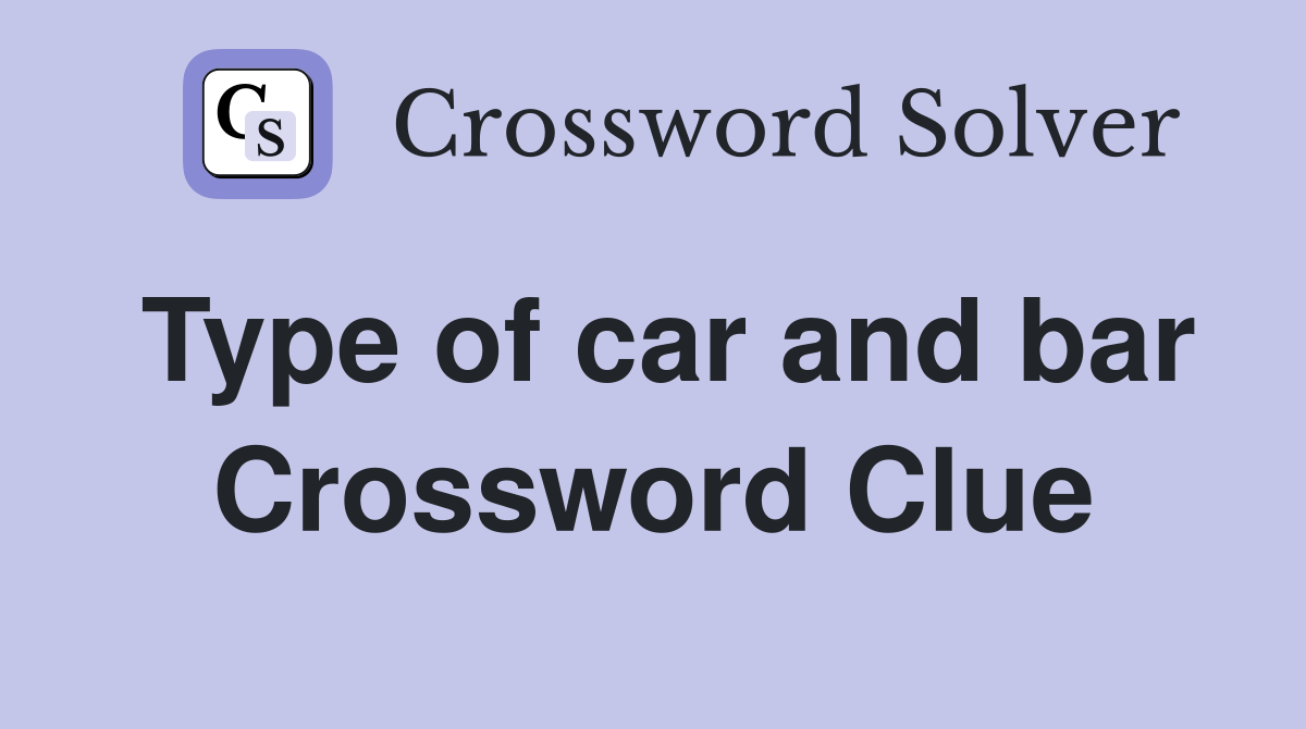 Type of car and bar Crossword Clue