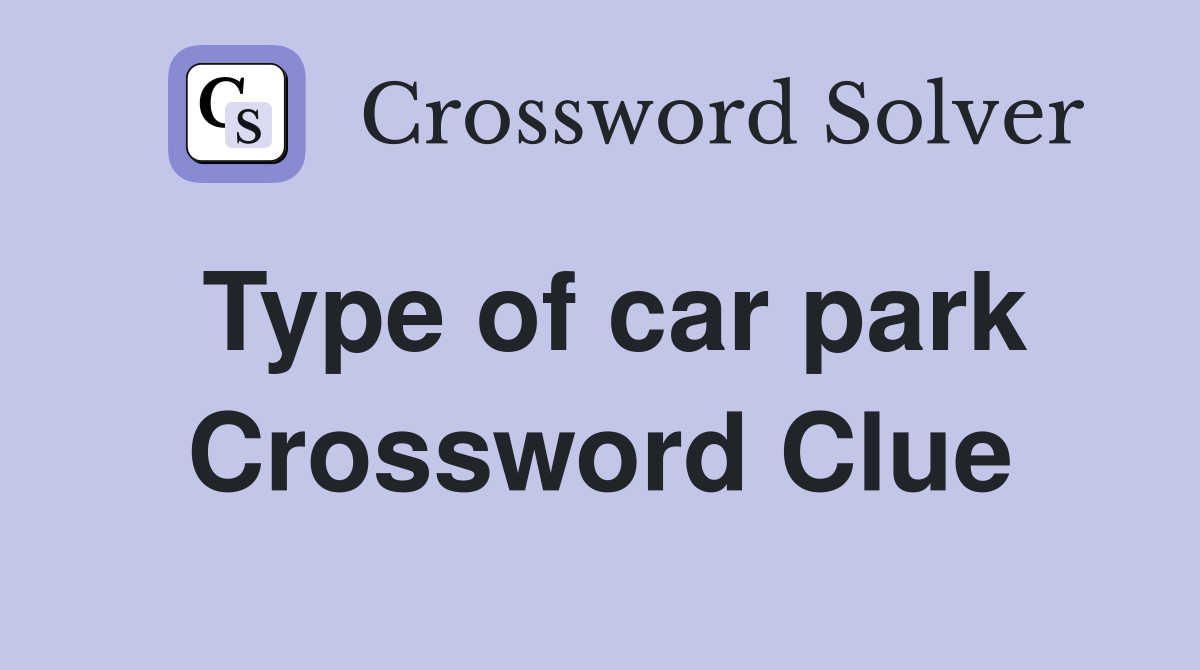 Type of car park Crossword Clue
