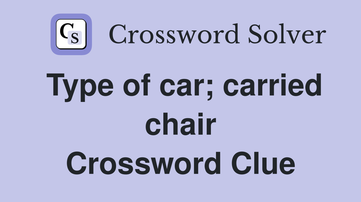 Type of car; carried chair Crossword Clue