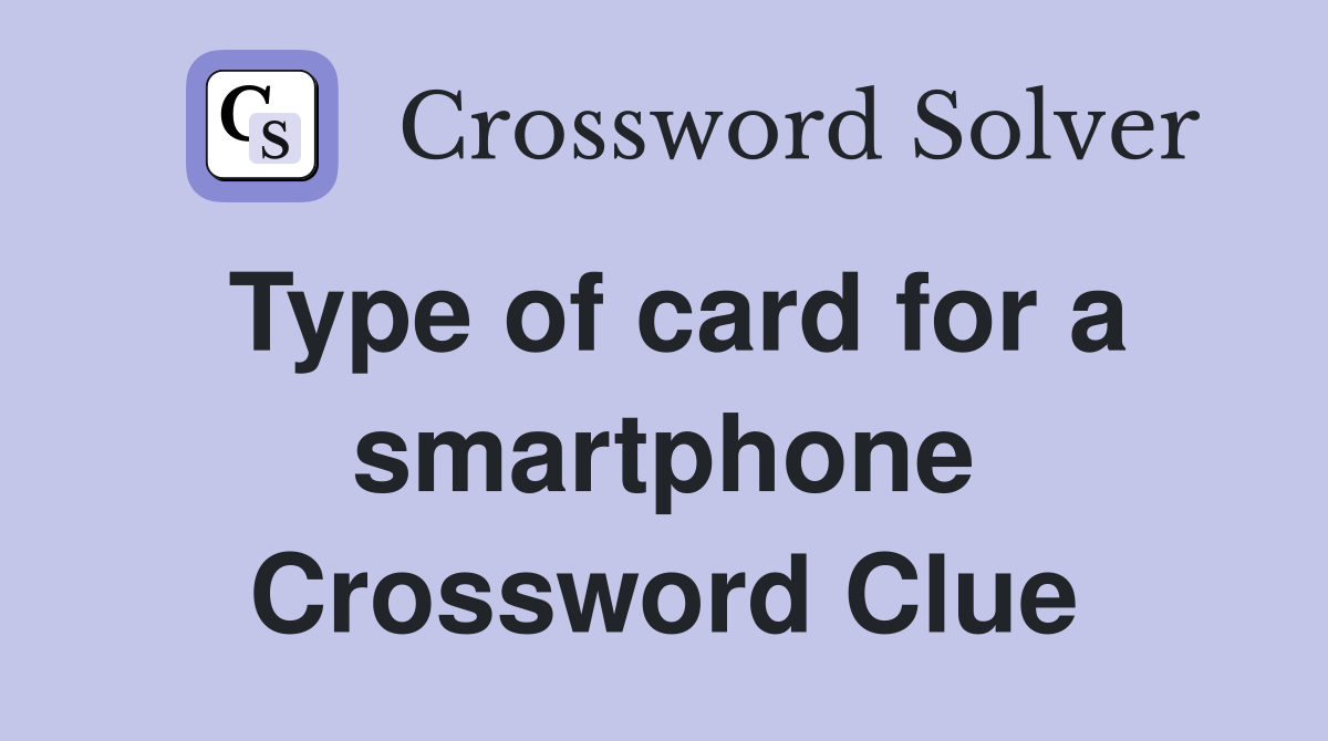 Type of card for a smartphone Crossword Clue