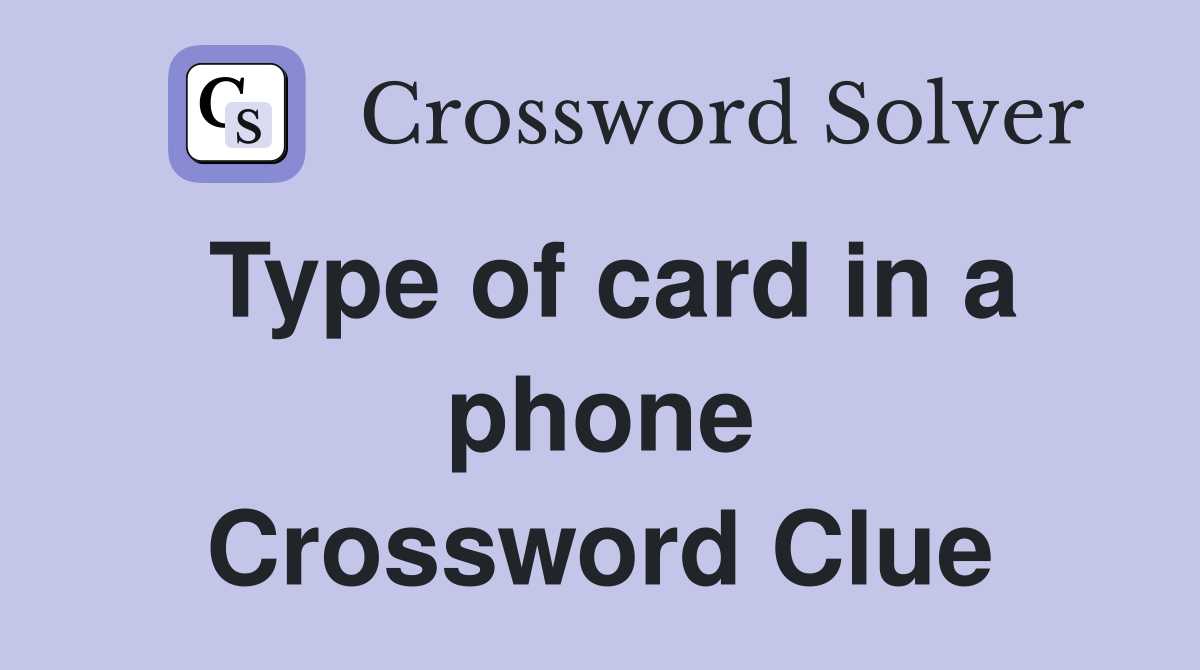Type of card in a phone Crossword Clue