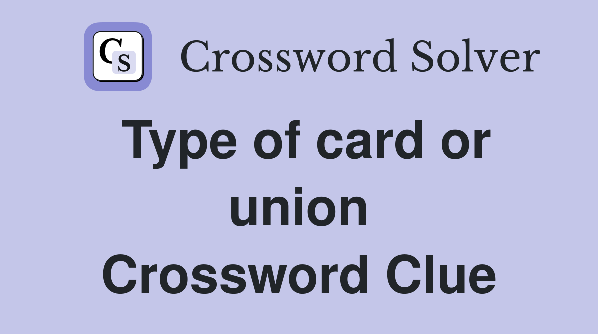 Type of card or union Crossword Clue