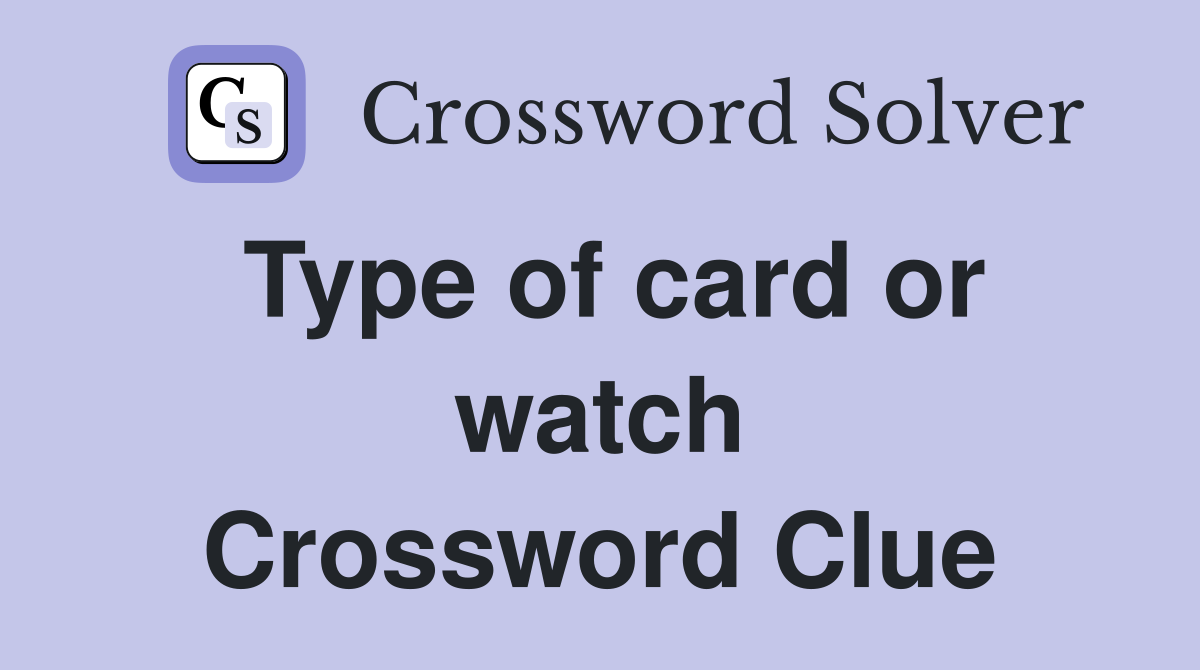 Type of card or watch Crossword Clue