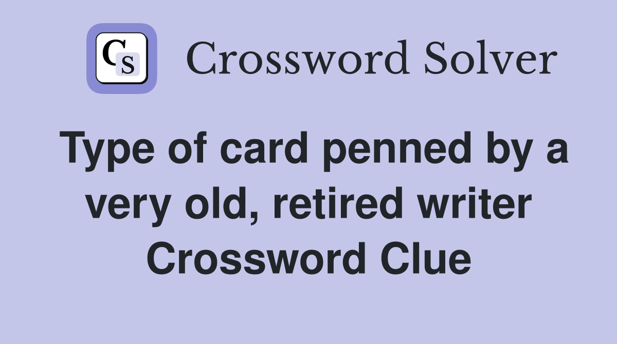 Type of card penned by a very old, retired writer Crossword Clue