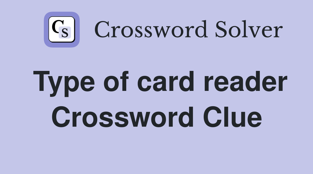 Type of card reader Crossword Clue
