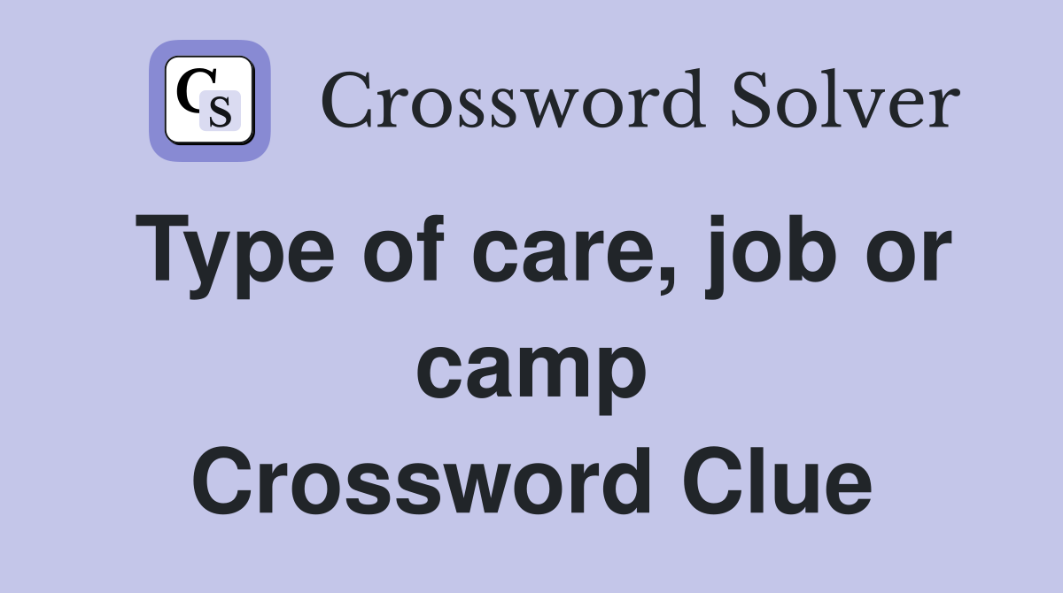 Type of care, job or camp Crossword Clue