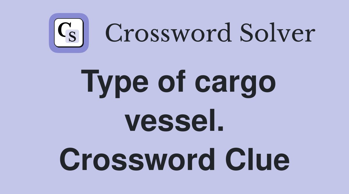 Type of cargo vessel. Crossword Clue