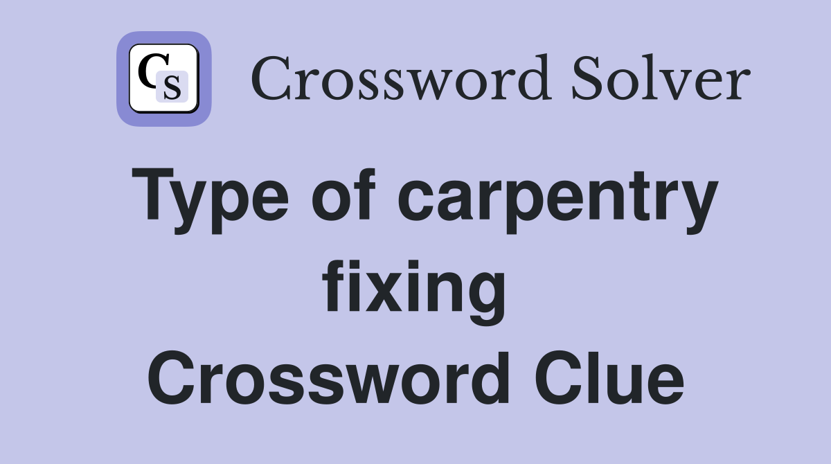 Type of carpentry fixing Crossword Clue