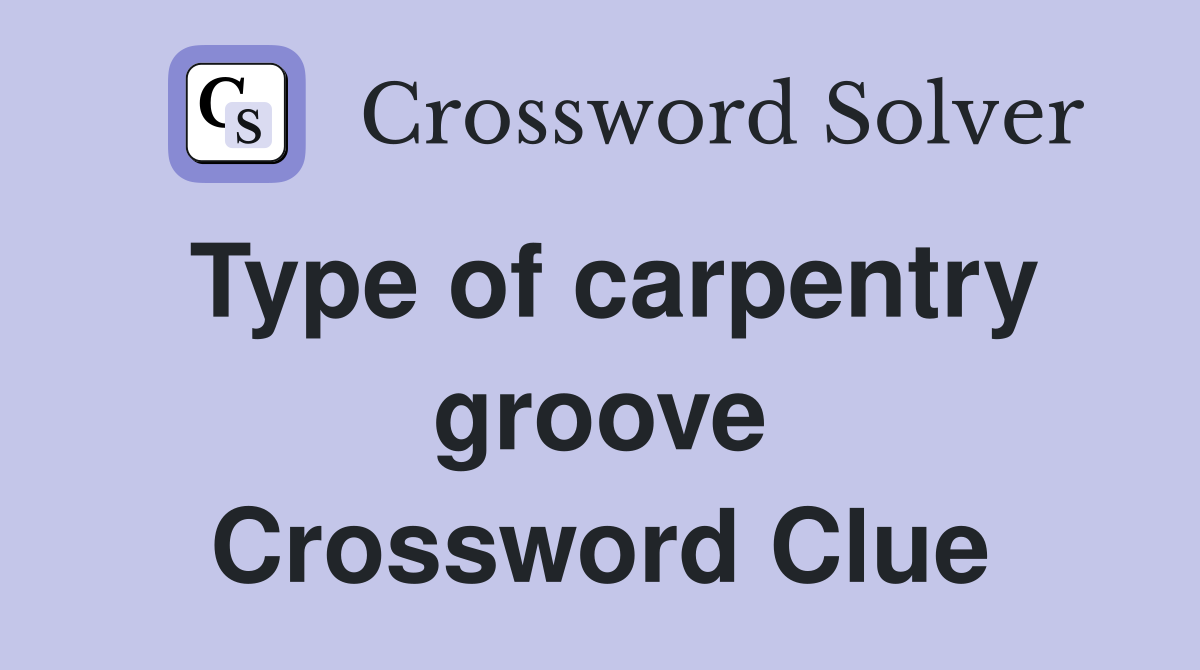 Type of carpentry groove Crossword Clue
