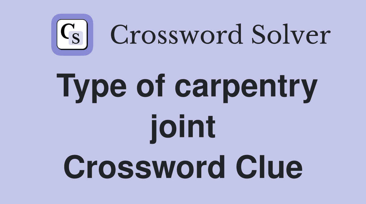 Type of carpentry joint Crossword Clue