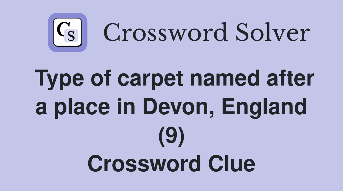 Type of carpet named after a place in Devon, England (9) Crossword Clue