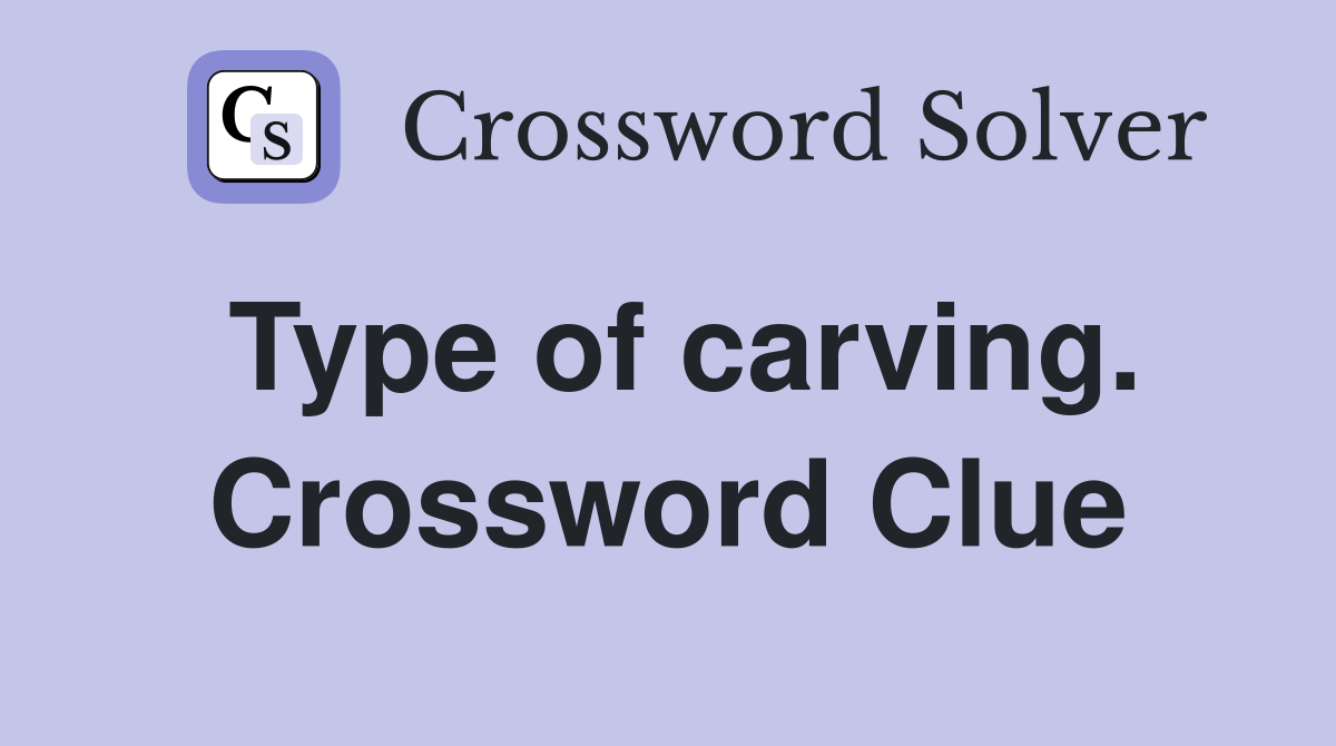 Type of carving. Crossword Clue