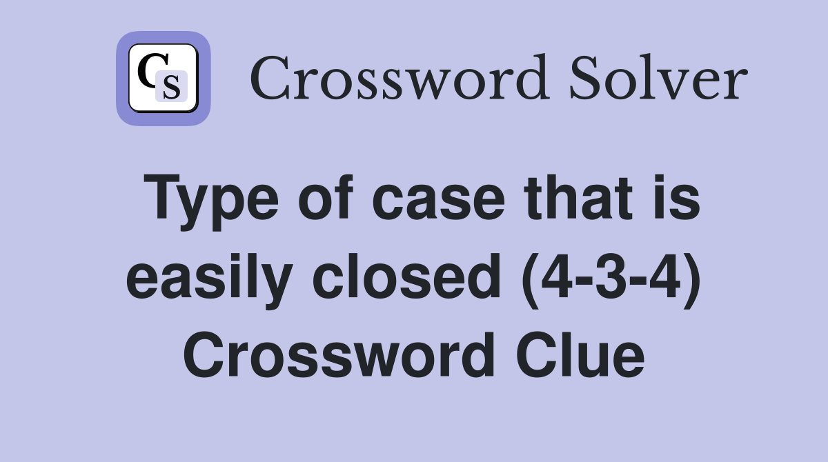 Type of case that is easily closed (4-3-4) Crossword Clue