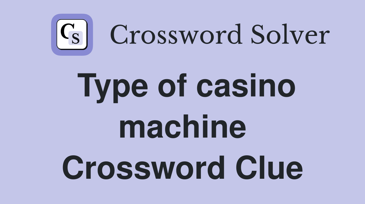 Type of casino machine Crossword Clue