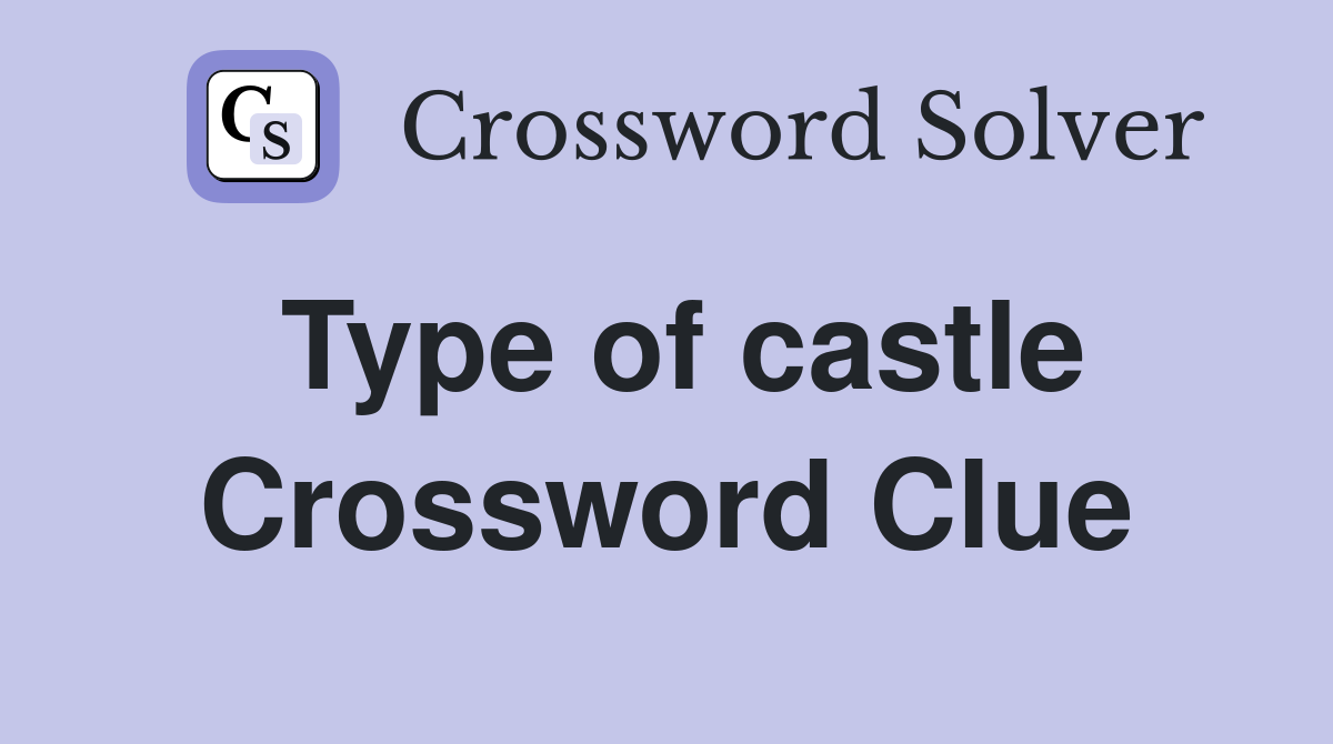 Type of castle Crossword Clue