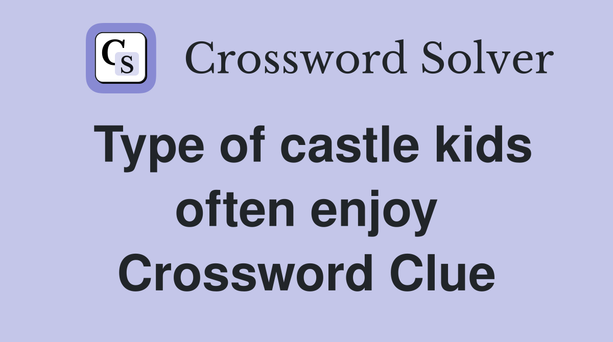 Type of castle kids often enjoy Crossword Clue
