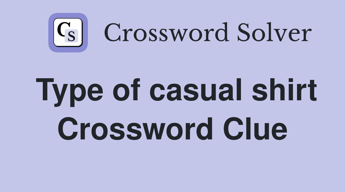 Type of casual shirt Crossword Clue