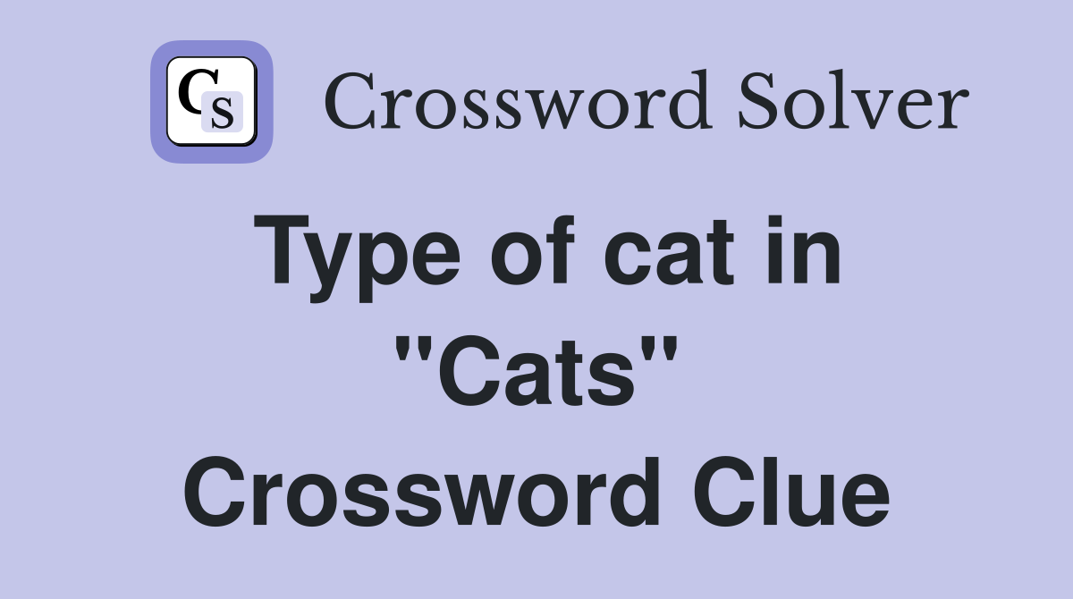 Type of cat in "Cats" Crossword Clue